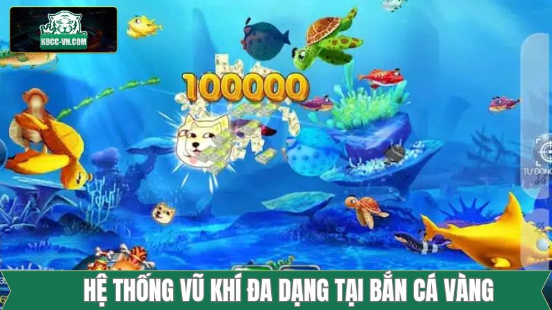 Bắn Cá Vàng - Trải Nghiệm Thế Giới Đại Dương Xanh Tại K8CC 3 Chinh phục kho tàng vũ khí tại bắn cá vàng